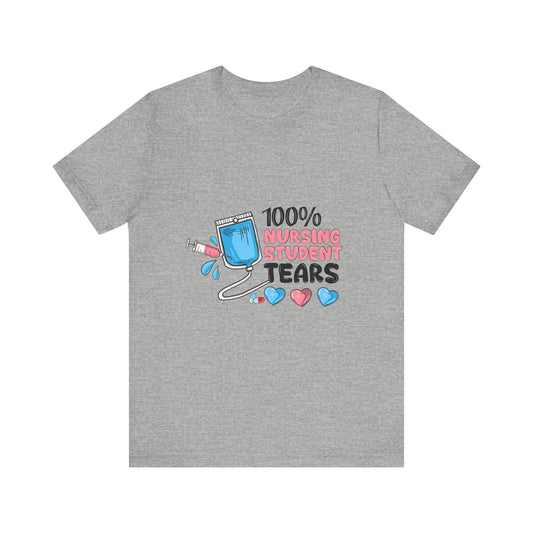 100% Nursing Student Tears Tee